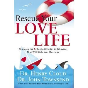 Rescue Your Love Life: Changing the 8 Dumb Attitudes and Behaviors That Will Sin